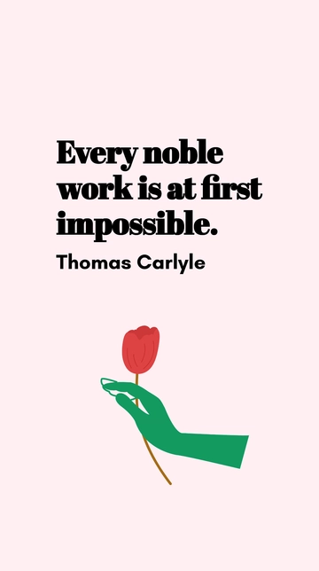 Free Thomas Carlyle - Every noble work is at first impossible. Template to Edit Online