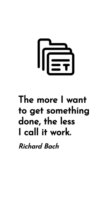 Free Richard Bach - The More I Want to Achieve, the Less I Call It Work Quote Template to Edit Online