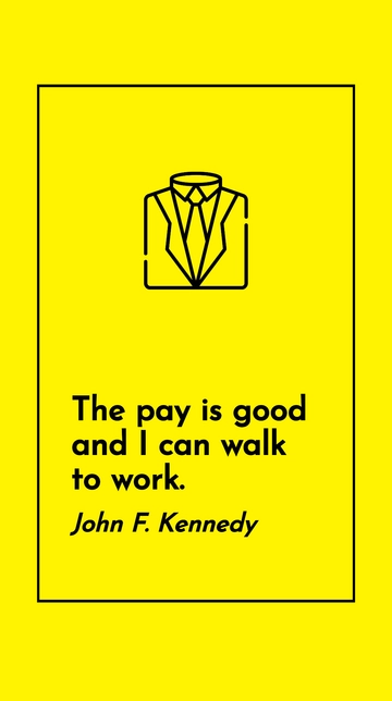 Free John F. Kennedy - The pay is good and I can walk to work. Template to Edit Online