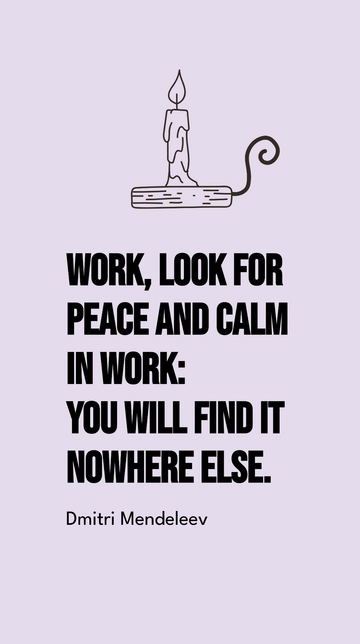 Free Dmitri Mendeleev: Peace and Calm in Work Quote Template to Edit Online