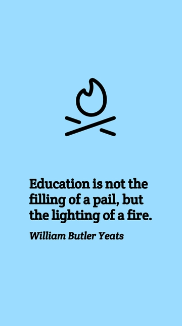 Free Education: Lighting a Fire, Not Filling a Pail - Yeats Quote Template to Edit Online