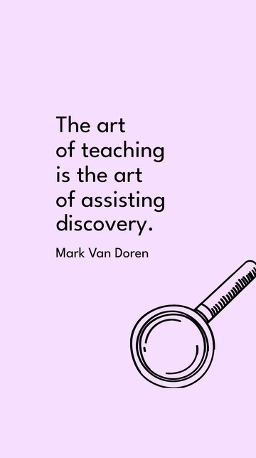 Free Mark Van Doren - The art of teaching is the art of assisting discovery. Template to Edit Online