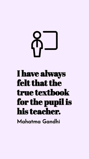 Free Mahatma Gandhi: Teacher as the True Textbook Quote Template to Edit Online
