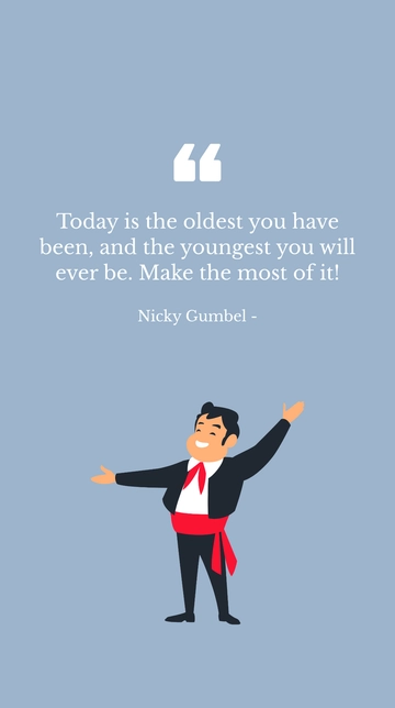 Free Nicky Gumbel: Oldest You've Been, Youngest You'll Be - Make the Most Quote Template to Edit Online