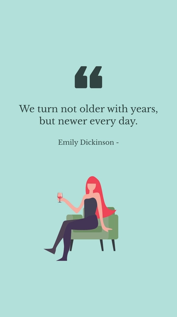 Free Emily Dickinson - We turn not older with years, but newer every day. Template to Edit Online