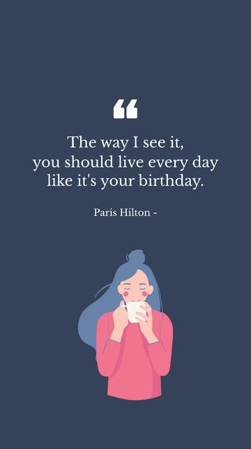 Free Live Every Day Like It's Your Birthday - Paris Hilton Quote Template to Edit Online