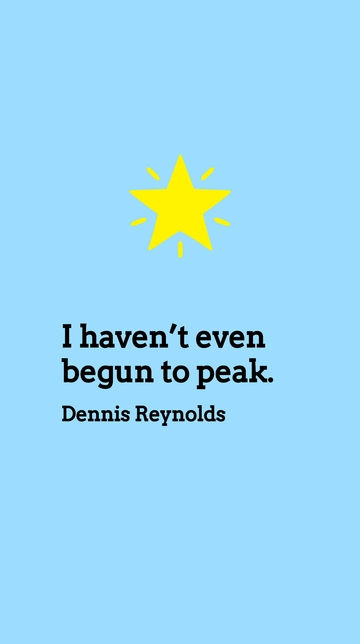 Free Dennis Reynolds - I haven???t even begun to peak. Template to Edit Online