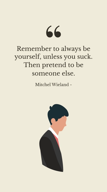 Free Mitchel Wieland - Be Yourself Unless You Suck Quote Template to Edit Online