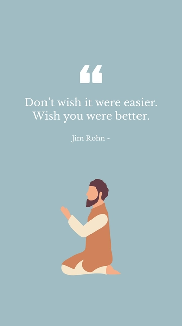 Free Jim Rohn - Don???t wish it were easier. Wish you were better. Template to Edit Online
