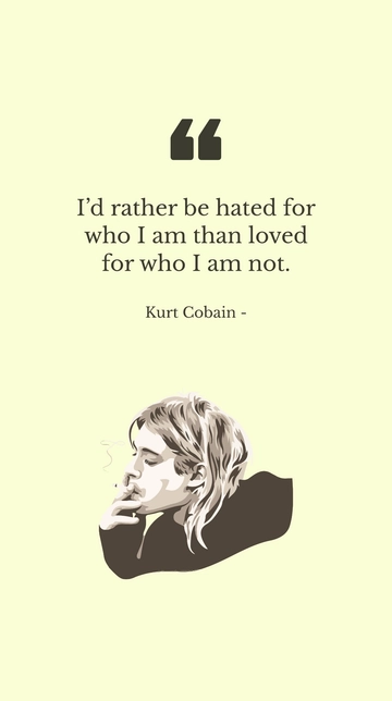 Free Hated for Who I Am, Not Loved for Who I'm Not - Kurt Cobain Quote Template to Edit Online