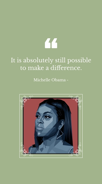 Free Michelle Obama - It is absolutely still possible to make a difference. Template to Edit Online