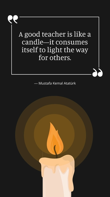 Free Good Teacher is Like a Candle: Atatürk Quote Template to Edit Online