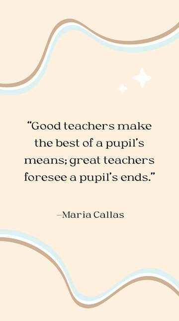 Free Maria Callas - Great Teachers Foresee Pupil's Ends Quote Template to Edit Online