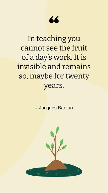 Jacques Barzun: The Invisible Impact of Teaching Quote