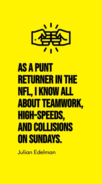 Free Julian Edelman: NFL Punt Returner on Teamwork, Speed, and Collisions Quote Template to Edit Online