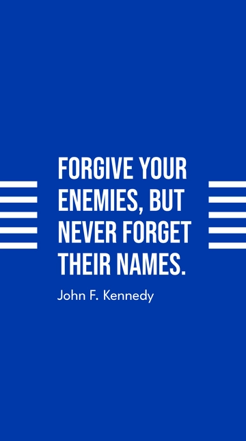Free John F. Kennedy - Forgive your enemies, but never forget their names. Template to Edit Online