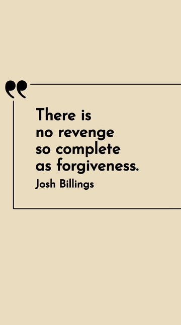 Free Josh Billings - There is no revenge so complete as forgiveness. Template to Edit Online