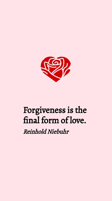Free Reinhold Niebuhr - Forgiveness is the final form of love. Template to Edit Online