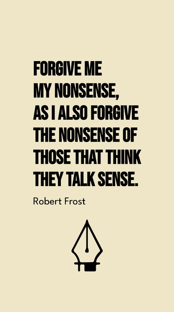 Free Forgive My Nonsense: Robert Frost Quote Template to Edit Online