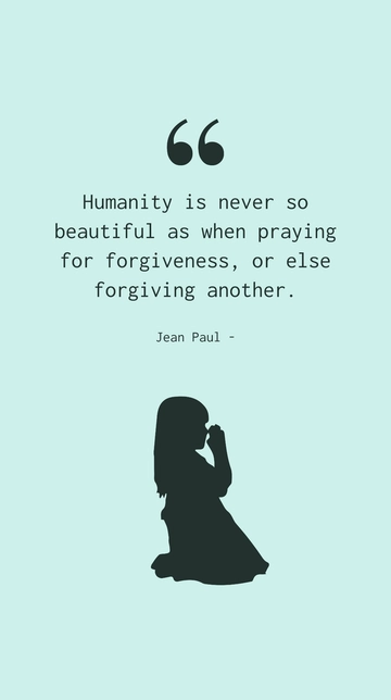 Free Humanity's Beauty: Praying for Forgiveness or Forgiving Another Quote Template to Edit Online
