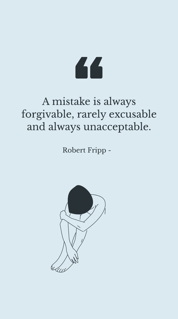 Free Robert Fripp: Mistake - Forgivable, Rarely Excusable, Unacceptable Quote Template to Edit Online