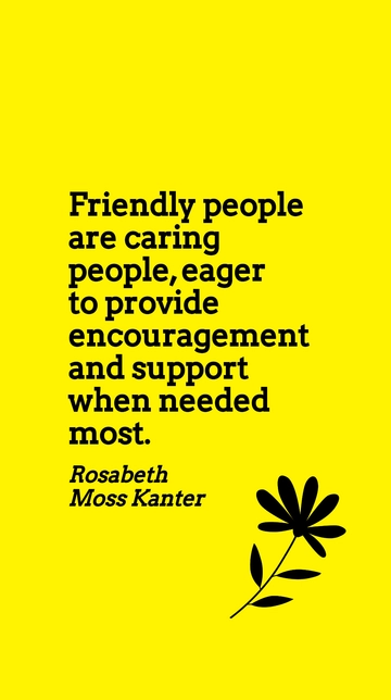 Free Friendly People: Caring, Encouraging, Supportive - Kanter Quote Template to Edit Online