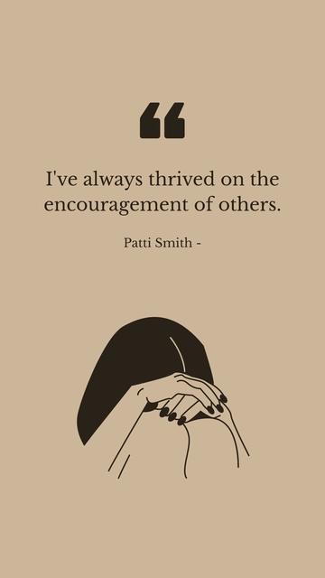 Free Patti Smith - I've always thrived on the encouragement of others. Template to Edit Online