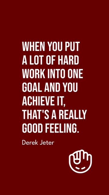 Free Derek Jeter Hard Work Goal Achievement Feeling Quote Template to Edit Online