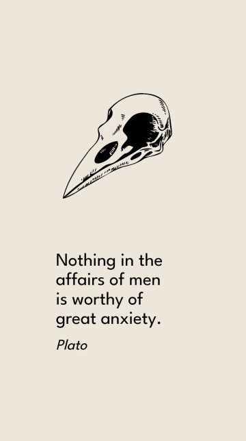 Free Plato - Nothing in the affairs of men is worthy of great anxiety. Template to Edit Online