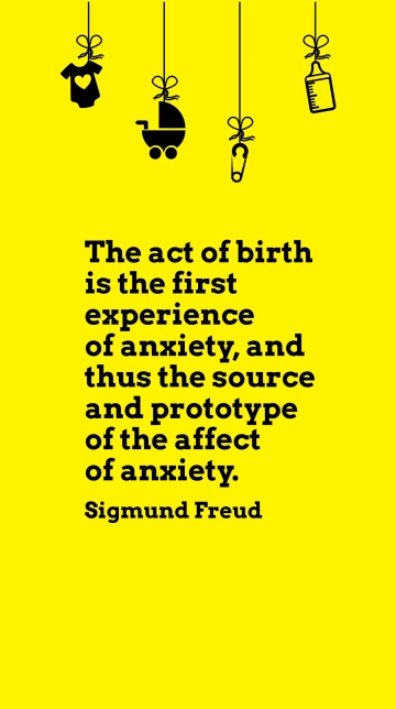Sigmund Freud: Birth as the Origin of Anxiety Quote