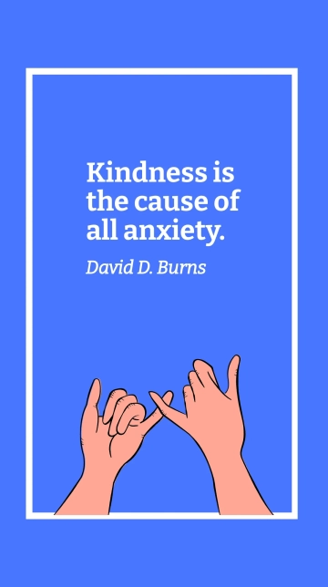 Free David D. Burns - Kindness is the cause of all anxiety. Template to Edit Online