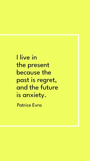 Free Patrice Evra: Live in Present, Past Regrets, Future Anxiety Quote Template to Edit Online
