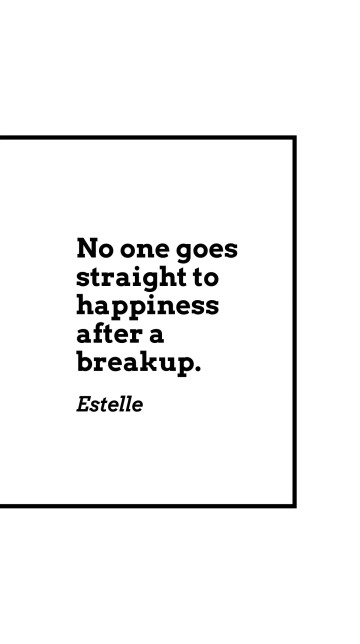Free Estelle - No one goes straight to happiness after a breakup. Template to Edit Online