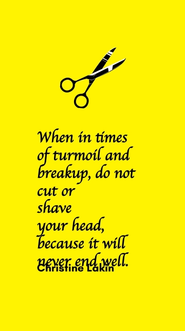 Free Christine Lakin Advice: In Turmoil or Breakup, Don't Cut or Shave Your Head Quote Template to Edit Online