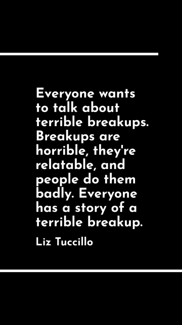 Liz Tuccillo: Unpacking Terrible Breakup Stories Quote