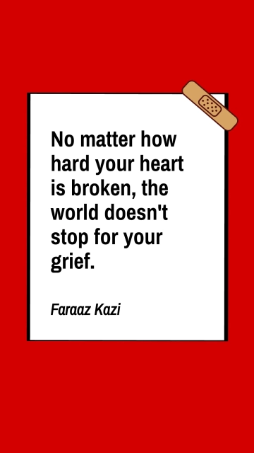 Free Heartbreak: The World Moves On - Faraaz Kazi Quote Template to Edit Online