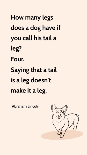 Lincoln's Leg Logic: Dogs Have Four Legs Quote