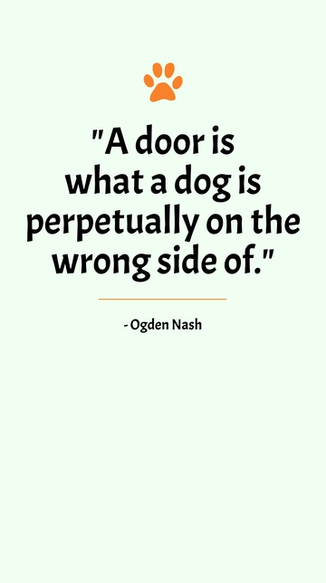 Free Ogden Nash - A door is what a dog is perpetually on the wrong side of. Template to Edit Online
