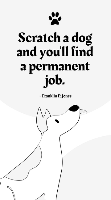 Free Franklin P. Jones - Scratch a dog and you'll find a permanent job. Template to Edit Online