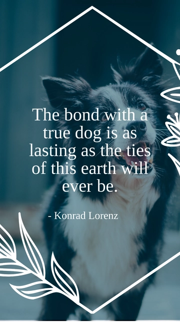 Free Konrad Lorenz: A Dog's Bond is Everlasting Quote Template to Edit Online