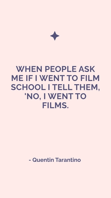 Free Quentin Tarantino - I Didn't Go to Film School, I Went to Films Quote Template to Edit Online