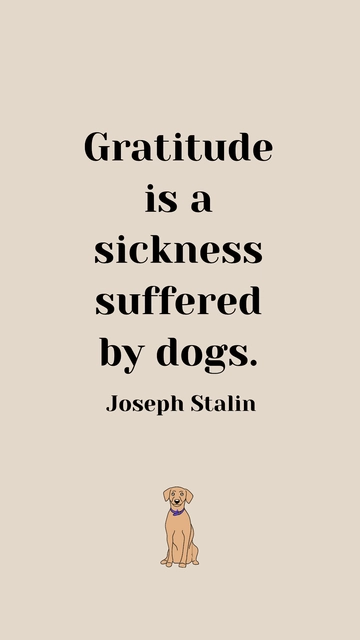 Free Joseph Stalin - Gratitude is a sickness suffered by dogs. Template to Edit Online