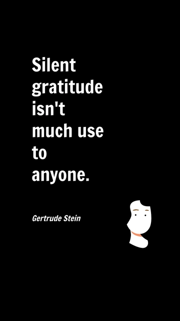 Free Gertrude Stein - Silent gratitude isn't much use to anyone. Template to Edit Online