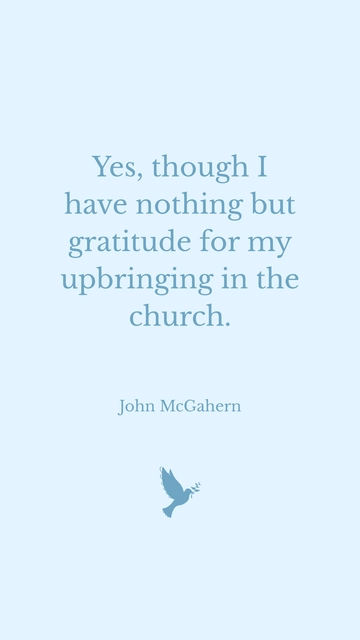 Free John McGahern - Gratitude for Upbringing in Church Quote Template to Edit Online
