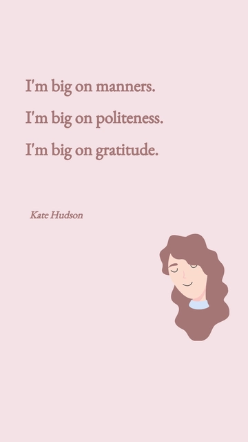 Free Kate Hudson on Manners, Politeness, and Gratitude Quote Template to Edit Online
