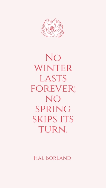 Free Hal Borland - No winter lasts forever; no spring skips its turn. Template to Edit Online