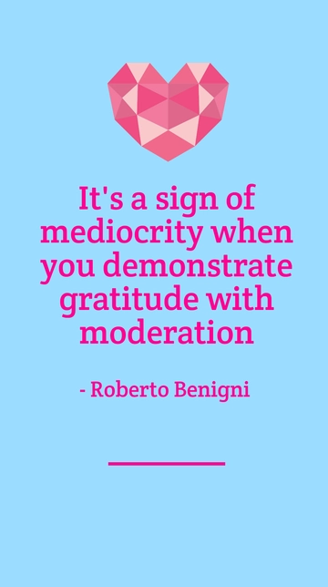 Free Roberto Benigni Quote: Gratitude and Mediocrity Template to Edit Online