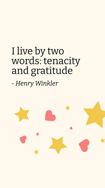 Free Henry Winkler - I live by two words: tenacity and gratitude Template to Edit Online