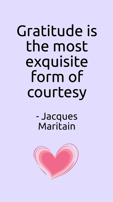 Free Jacques Maritain - Gratitude is the most exquisite form of courtesy Template to Edit Online