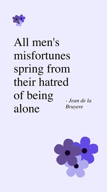 Free Misfortunes Spring from Hatred of Solitude - Bruyere Quote Template to Edit Online